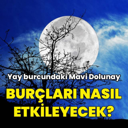 Yay burcundaki Mavi Dolunay'ın burçlara etkileri