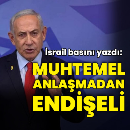 İsrail basını yazdı: Tel Aviv ABD-İran anlaşmasından endişeli