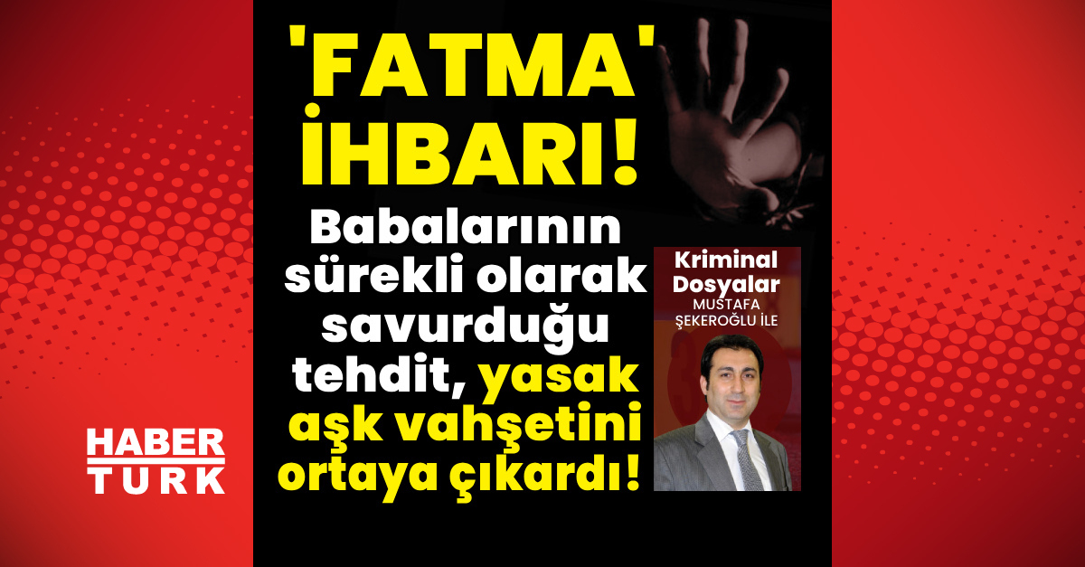 Babasının tehditleri sonucunda Fatma adlı cinayet ortaya çıktı