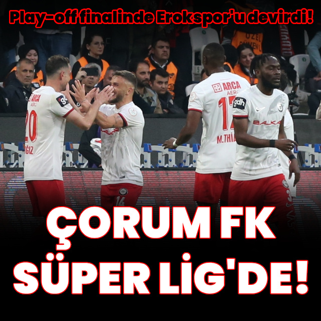 Çorum FK, Süper Lig'de!