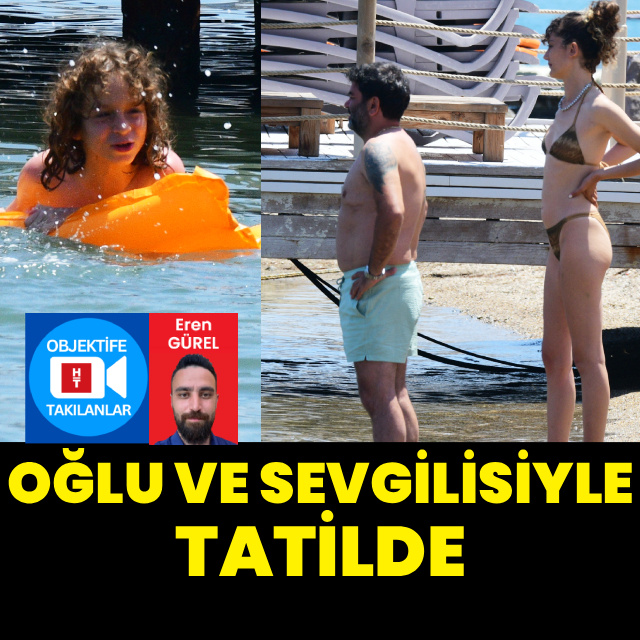 Oğlu ve sevgilisiyle tatilde