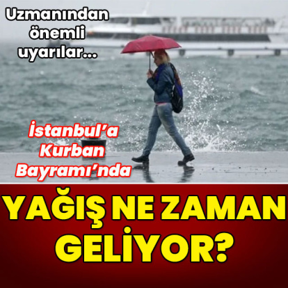 İstanbul'a Kurban Bayramı'nda yağış ne zaman geliyor?