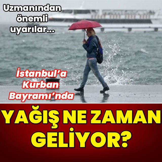 İstanbul'a Kurban Bayramı'nda yağış ne zaman geliyor?