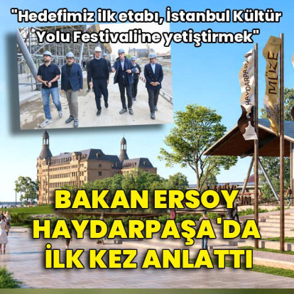 Bakan Ersoy Haydarpaşa’da ilk kez anlattı!