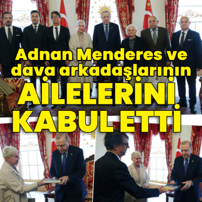 Adnan Menderes ve dava arkadaşlarının ailelerini kabul etti