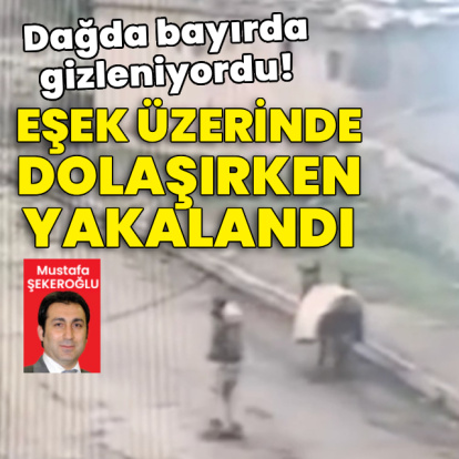 Firari hükümlü eşekle dolaşırken yakalandı!