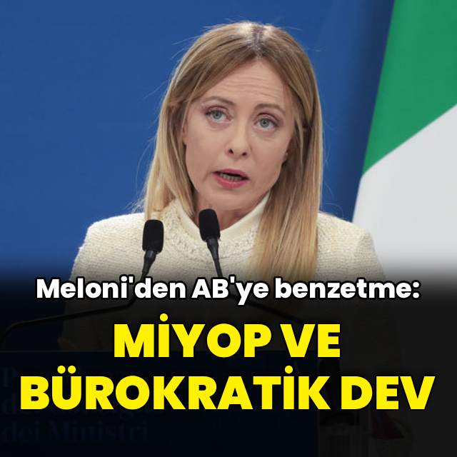 Meloni'den AB'ye benzetme: "Miyop ve bürokratik bir dev"