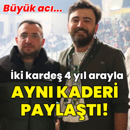 İki kardeş 4 yıl arayla aynı kaderi paylaştı!