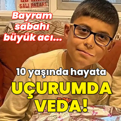 Bayram sabahı büyük acı... 10 yaşında hayata uçurumda veda!
