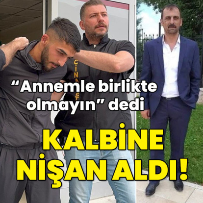 "Annemle birlikte olmayın" dedi... Kalbinden vurdu!