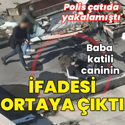 Baba katili caninin ifadesi ortaya çıktı!