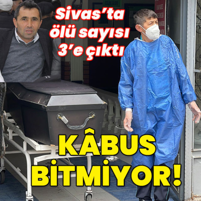 Sivas'ta ölü sayısı 3'e çıktı... Kâbus bitmiyor!