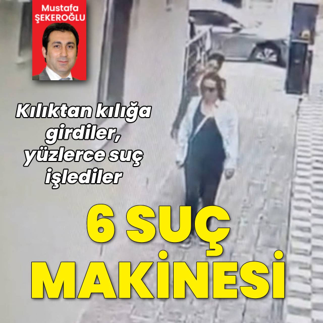 6 suç makinesi bir arada... Kimliklerini gizlemek yetmedi!