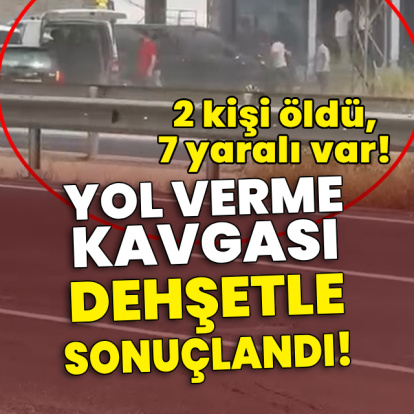 Yol verme kavgası dehşetle sonuçlandı! 2 kişi öldü, 7 yaralı var!