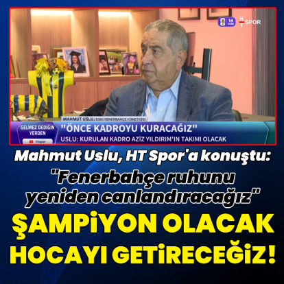 "Şampiyon olacak hocayı getireceğiz!"