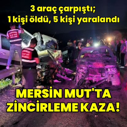 Mut'ta zincirleme kaza: 1 ölü, 5 yaralı