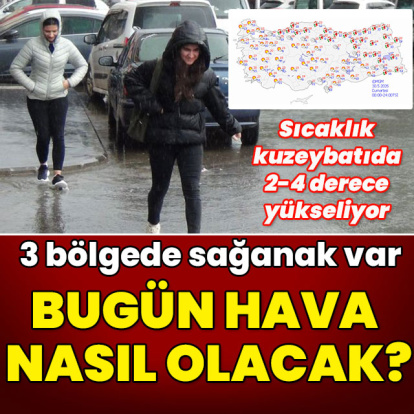3 bölgede sağanak var! Bugün hava nasıl olacak?