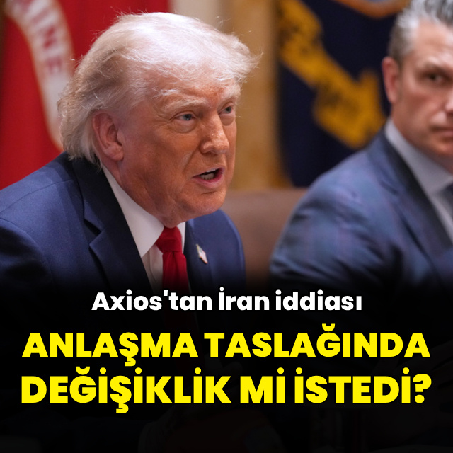 Trump İran ile anlaşma taslağında değişiklik istedi mi?