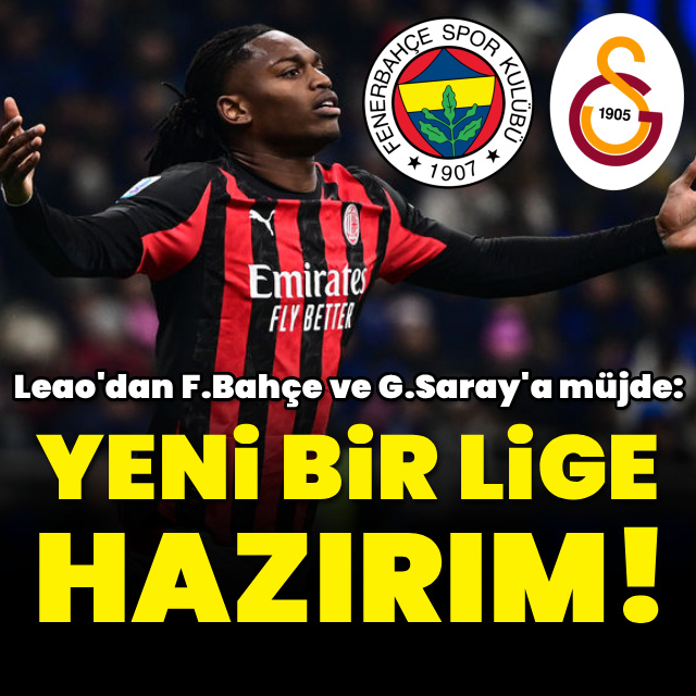 Leao'dan F.Bahçe ve G.Saray'a müjde!