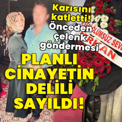 Karısını katletti! Önceden çelenk göndermesi planlı cinayetin delili sayıldı!