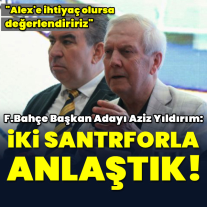 "İki santrforla anlaştık"