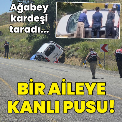 Ağabey kardeşi silahla taradı... Bir aileye kanlı pusu!