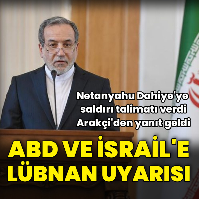 Arakçi'den ABD ve İsrail'e Lübnan uyarısı