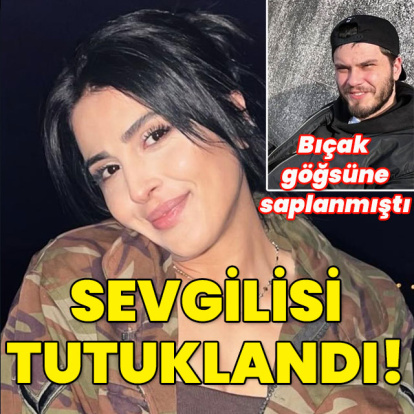 Bıçak göğsüne saplanmıştı! Sevgilisi tutuklandı!