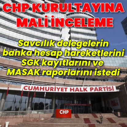 CHP Kurultayına mali inceleme