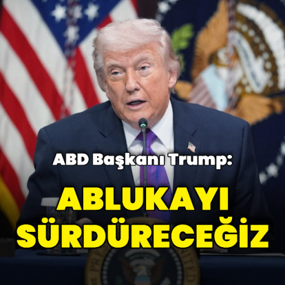 ABD Başkanı Trump: Ablukayı sürdüreceğiz