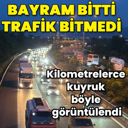 Bayram bitti trafik bitmedi