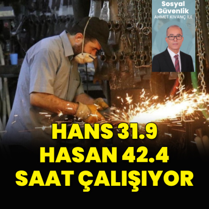 Hans 31,9, Hasan 42,4 saat çalışıyor