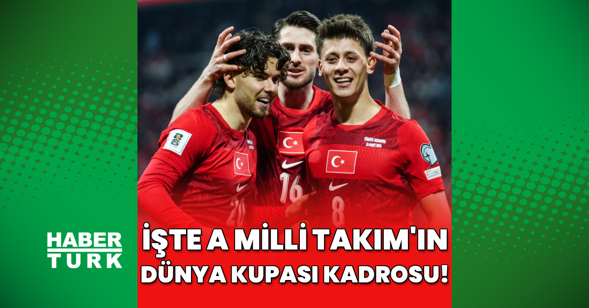 İşte A Milli Takım'ın Dünya Kupası kadrosu!