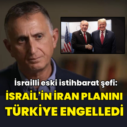 "İsrail'in İran planını Türkiye engelledi"