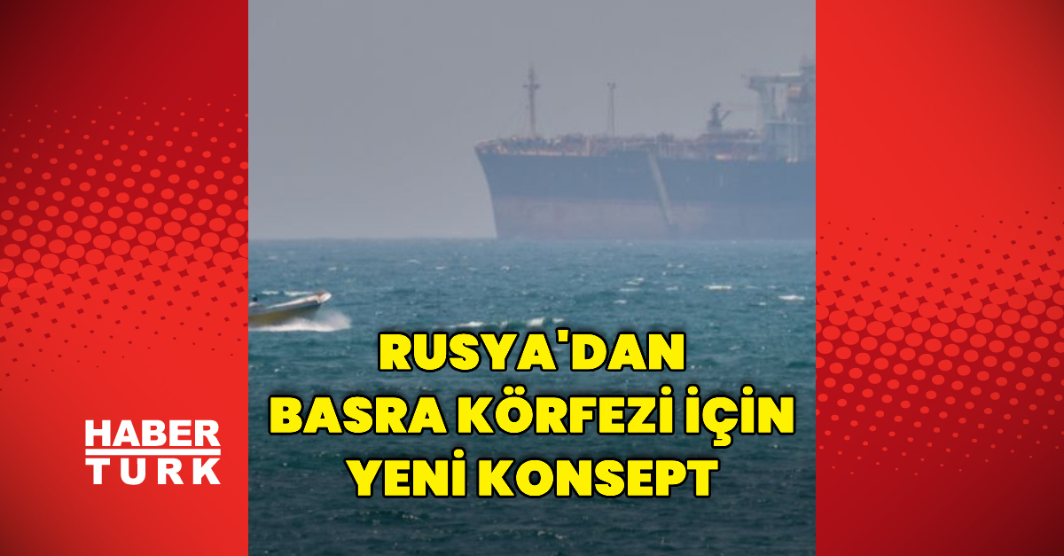 Rusya, Basra Körfezi için yeni güvenlik konsepti açıkladı