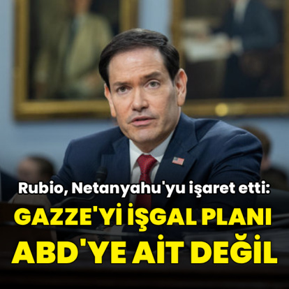 Rubio: Gazze'nin yüzde 70'nin işgal edilme planı ABD'ye ait değil