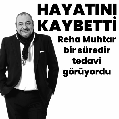 Reha Muhtar yaşamını yitirdi