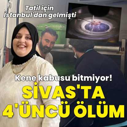 Sivas'ta 4'üncü ölüm... Kene kabusu devam ediyor!