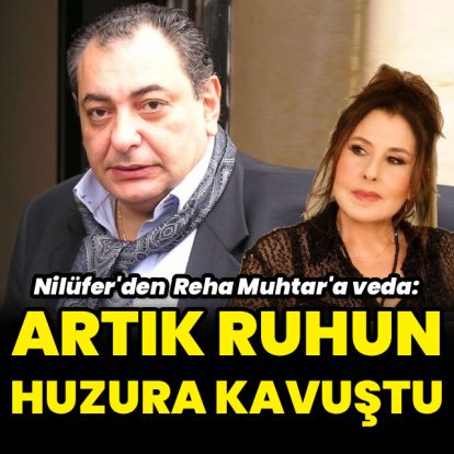 Nilüfer'den Reha Muhtar'a veda
