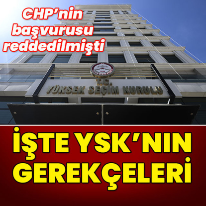 YSK, CHP'ye reddin gerekçesini açıkladı