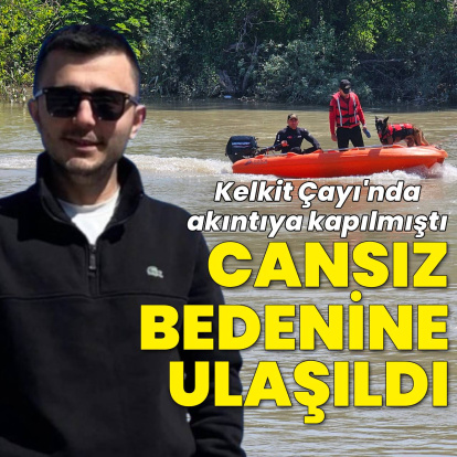 Kelkit Çayı’nda kaybolan 2 kişiden Oğuz’un cansız bedenine ulaşıldı