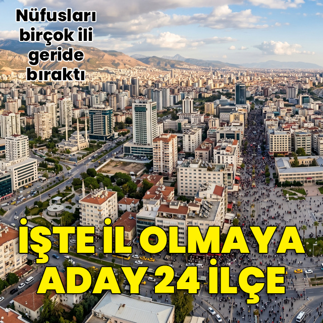 İl olmaya aday ilçeler listesi!
