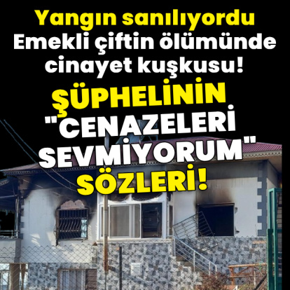 Yangın sanılıyordu! Emekli çiftin ölümünde cinayet şüphesi!