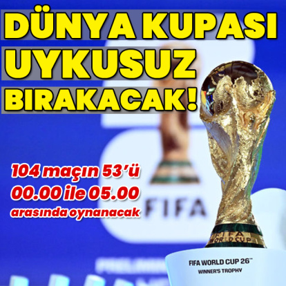 Dünya Kupası maçları uykusuz bırakacak!
