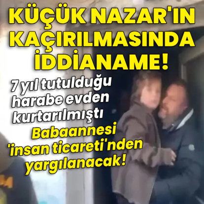 Nazar'ın kaçırılmasında iddianame!