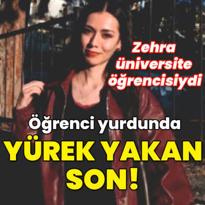 Zehra, üniversite öğrencisiydi... Öğrenci yurdunda yürek yakan son!