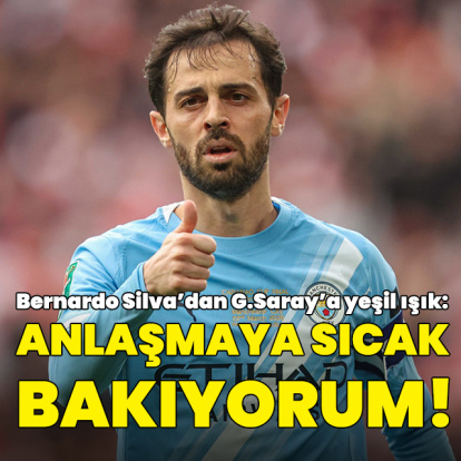 Bernardo Silva'dan G.Saray'a yeşil ışık!