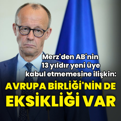 Merz'den AB'nin 13 yıldır yeni üye kabul etmemesine eleştiri