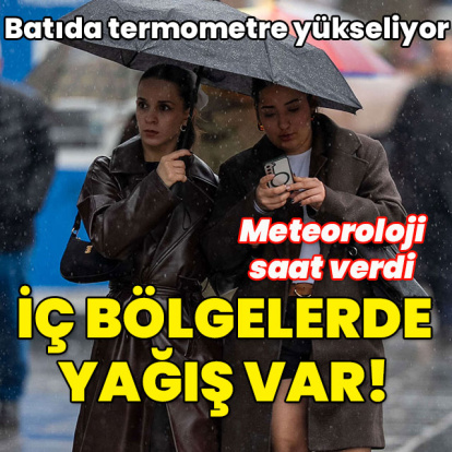 Batıda termometre yükseliyor... İç bölgelerde kuvvetli sağanak!