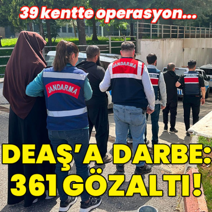 39 kentte DEAŞ'a ağır darbe: 361 gözaltı!